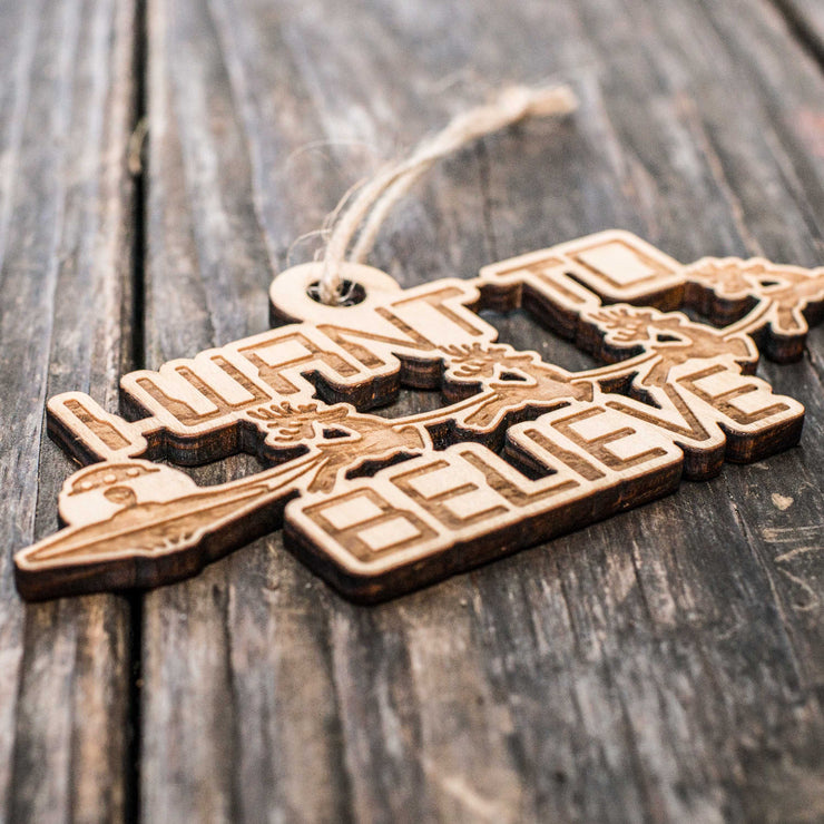 Ornament - I Want to Believe - Raw Wood 6x3in