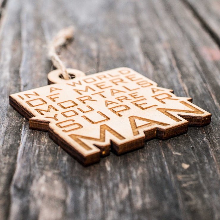 Ornament - In a World of Mere Mortals You are a Super Man - Raw Wood 3x3in