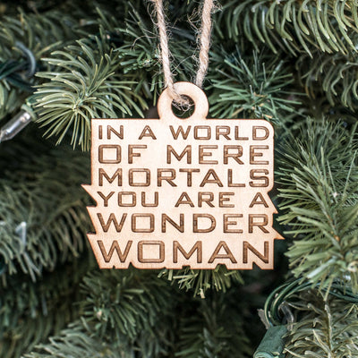 Ornament - In a World of Mere Mortals You are a W W - Raw Wood 3x3in