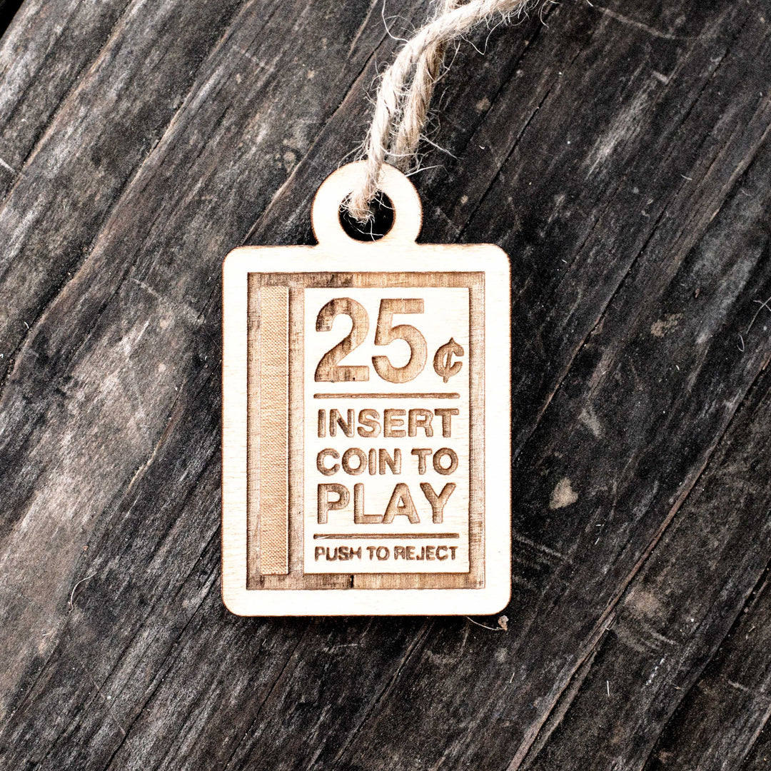 Ornament - Insert Coin to Play - Raw Wood 1x2in Ornament - Insert Coin to Play - Raw Wood 1x2in