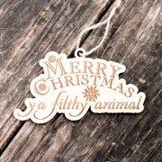 Ornament - Merry Christmas Ya Filthy Animal - Raw Wood 3x5in