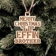 Ornament - Merry Christmas to the Best Effin Brother - Raw Wood 4x3in