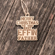 Ornament - Merry Christmas to the Best Effin Father - Raw Wood 4x3in