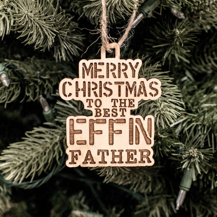 Ornament - Merry Christmas to the Best Effin Father - Raw Wood 4x3in