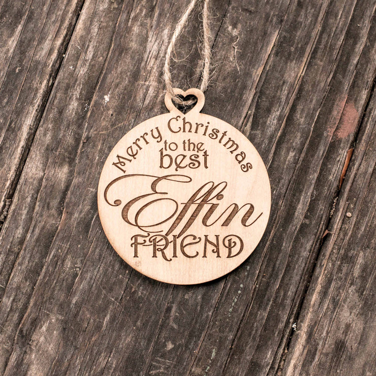 Ornament - Merry Christmas to the Best Effin Friend - Raw Wood 3x3in