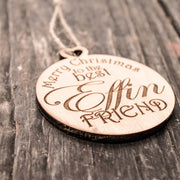 Ornament - Merry Christmas to the Best Effin Friend - Raw Wood 3x3in