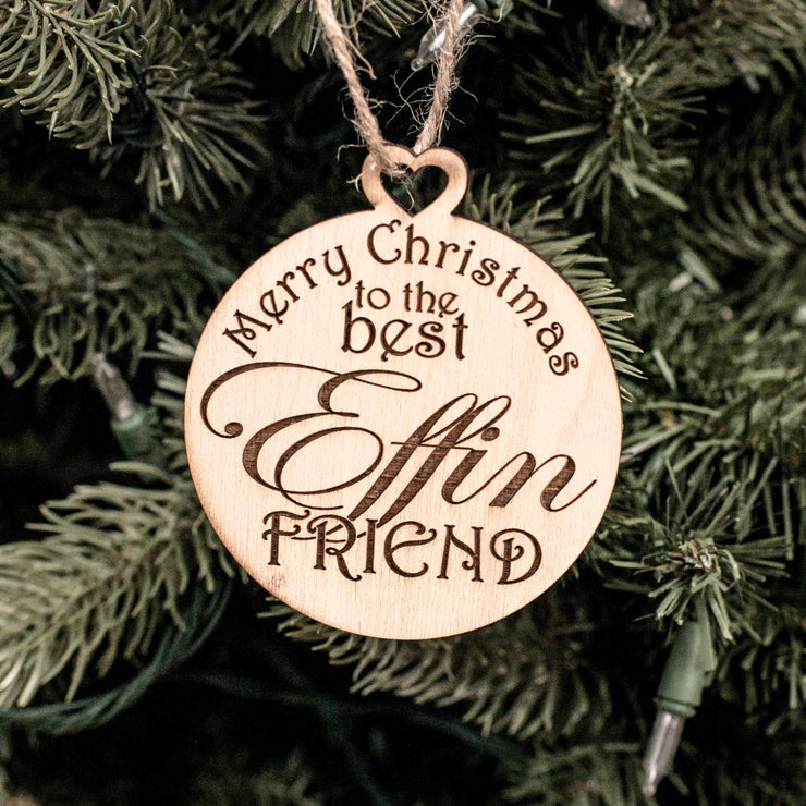 Ornament - Merry Christmas to the Best Effin Friend - Raw Wood 3x3in