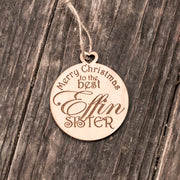 Ornament - Merry Christmas to the Best Effin Sister - Raw Wood 3x3in