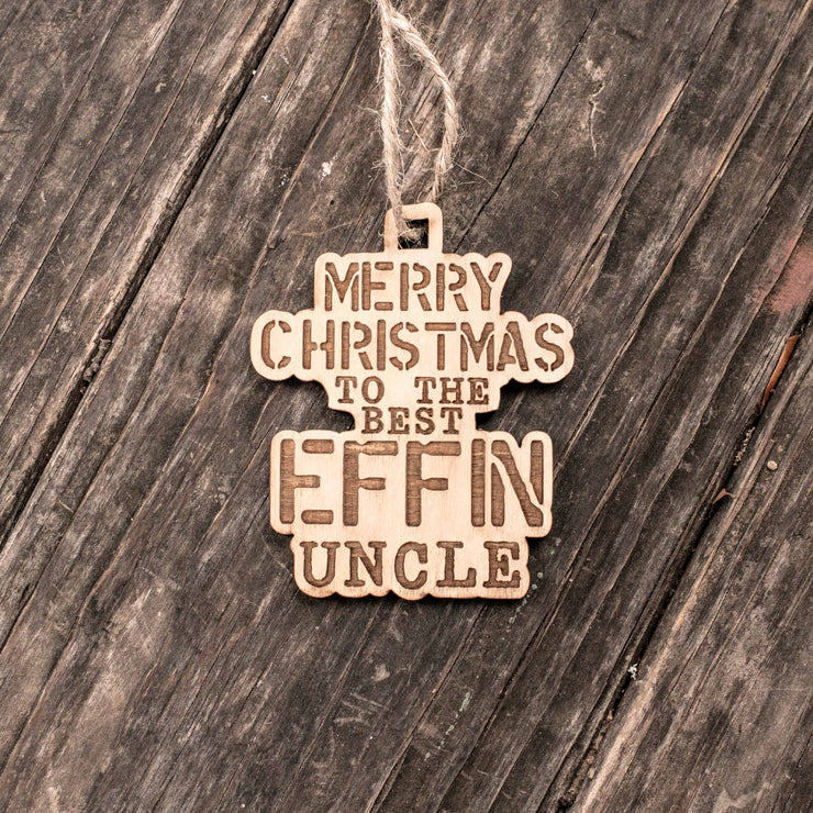 Ornament - Merry Christmas to the Best Effin Uncle - Raw Wood 3x4in