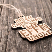 Ornament - Merry Christmas to the Best Effin Uncle - Raw Wood 3x4in