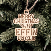 Ornament - Merry Christmas to the Best Effin Uncle - Raw Wood 3x4in