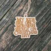 Ornament - My Kids are only Morning People on Christmas Day - Raw Wood 3x3in