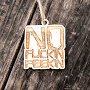 Ornament - No F'in Peekin - Raw Wood 3x3in