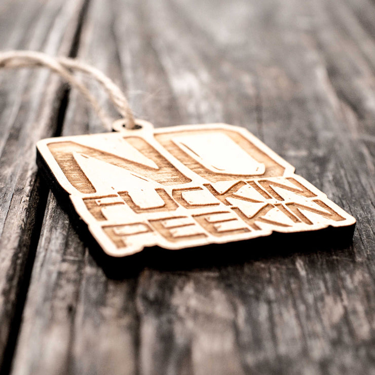 Ornament - No F'in Peekin - Raw Wood 3x3in