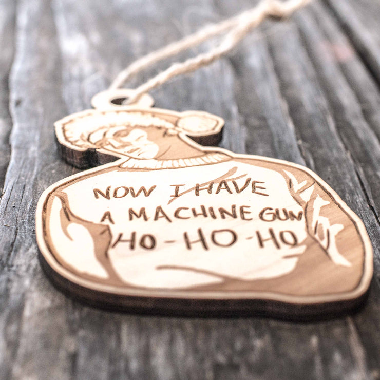 Ornament - Now I Have a Machine Gun - Raw Wood 4x3in