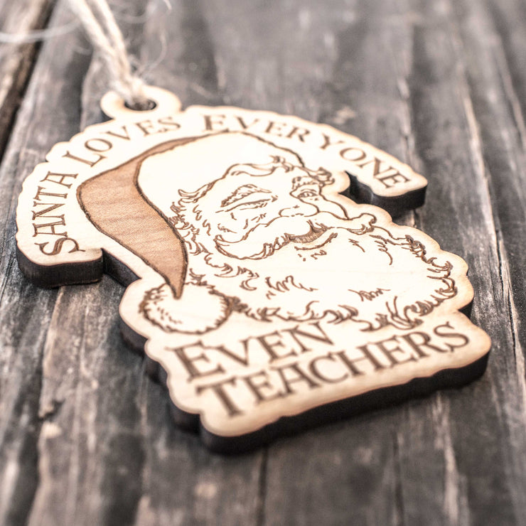 Ornament - Santa Loves Everyone - Even Teachers - Raw Wood 3x4in