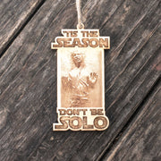 Ornament - 'Tis the Season Don't Be Solo - Raw Wood 2x4in