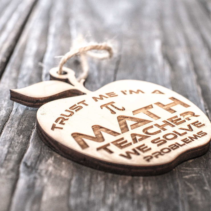 Ornament - Trust Me I'm a Math Teacher We Solve Problems - Raw Wood 3x3in
