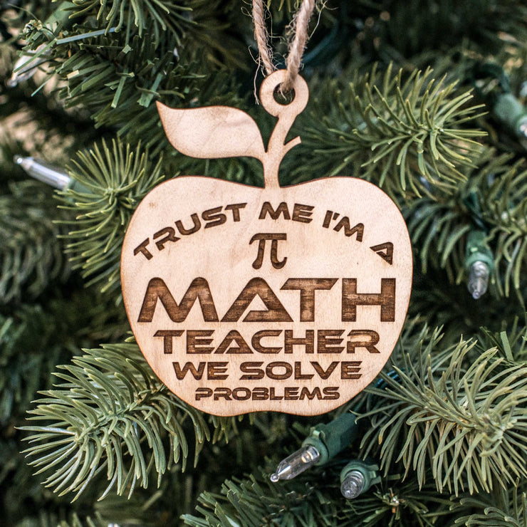 Ornament - Trust Me I'm a Math Teacher We Solve Problems - Raw Wood 3x3in