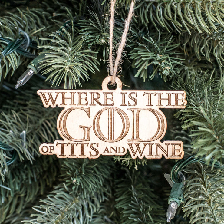 Ornament - Where is the God of Tits and Wine - Raw Wood 4x2in