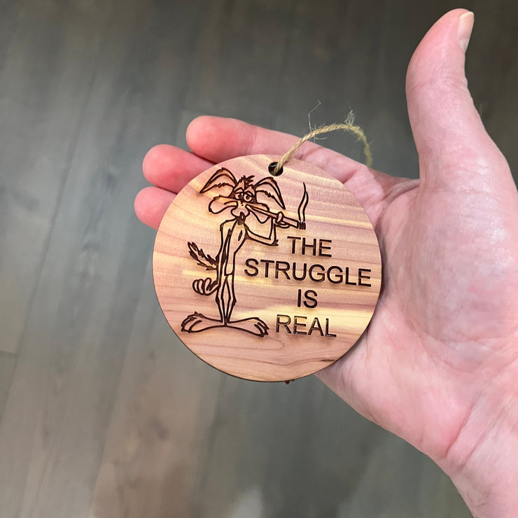 The struggle is real - Cedar Ornament