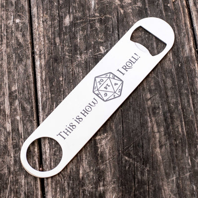 This is how I Roll - Bottle Opener