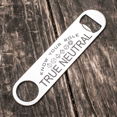 True Neutral - Know Your Role - Bottle Opener