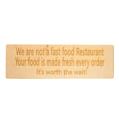 MAPLE SIGN We are not a fast food restaurant.  It's Worth The Wait Maple Wood Sign 18x5.5