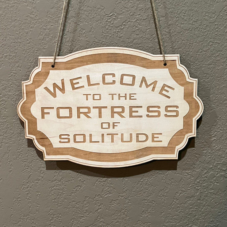 Welcome to the Fortress of Solitude - Raw Wood Door Sign 6x9