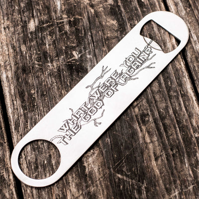 What Were You the God of Again - Bottle Opener