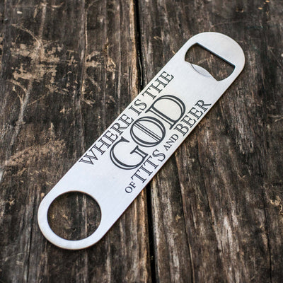 Where is the God of Tits and Beer - Bottle Opener