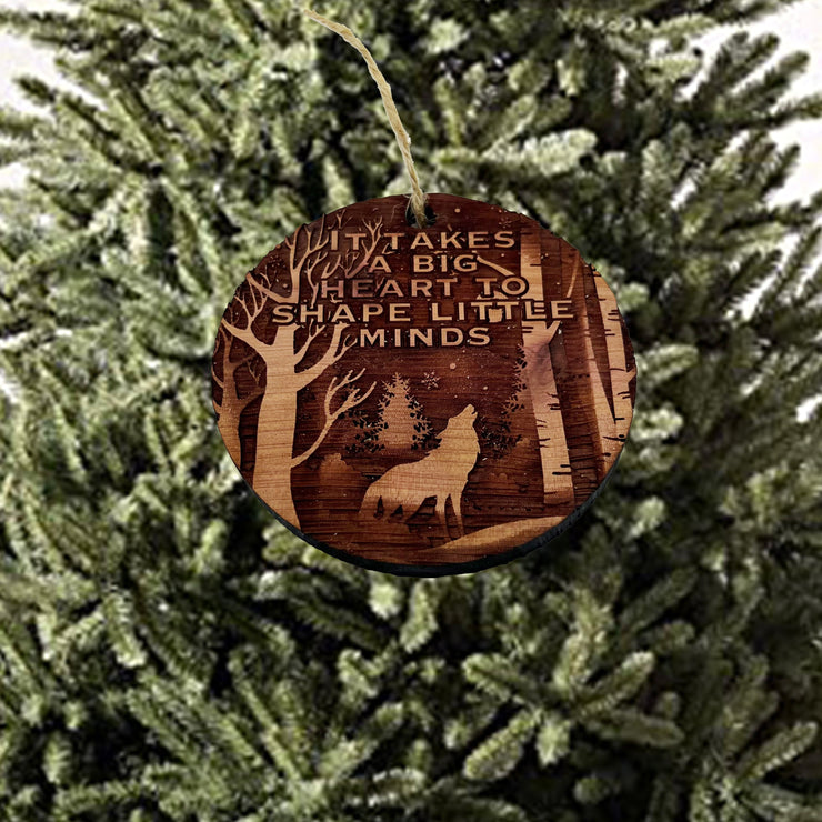 Winter Wolf it takes a big heart to shape little minds - cedar ornament