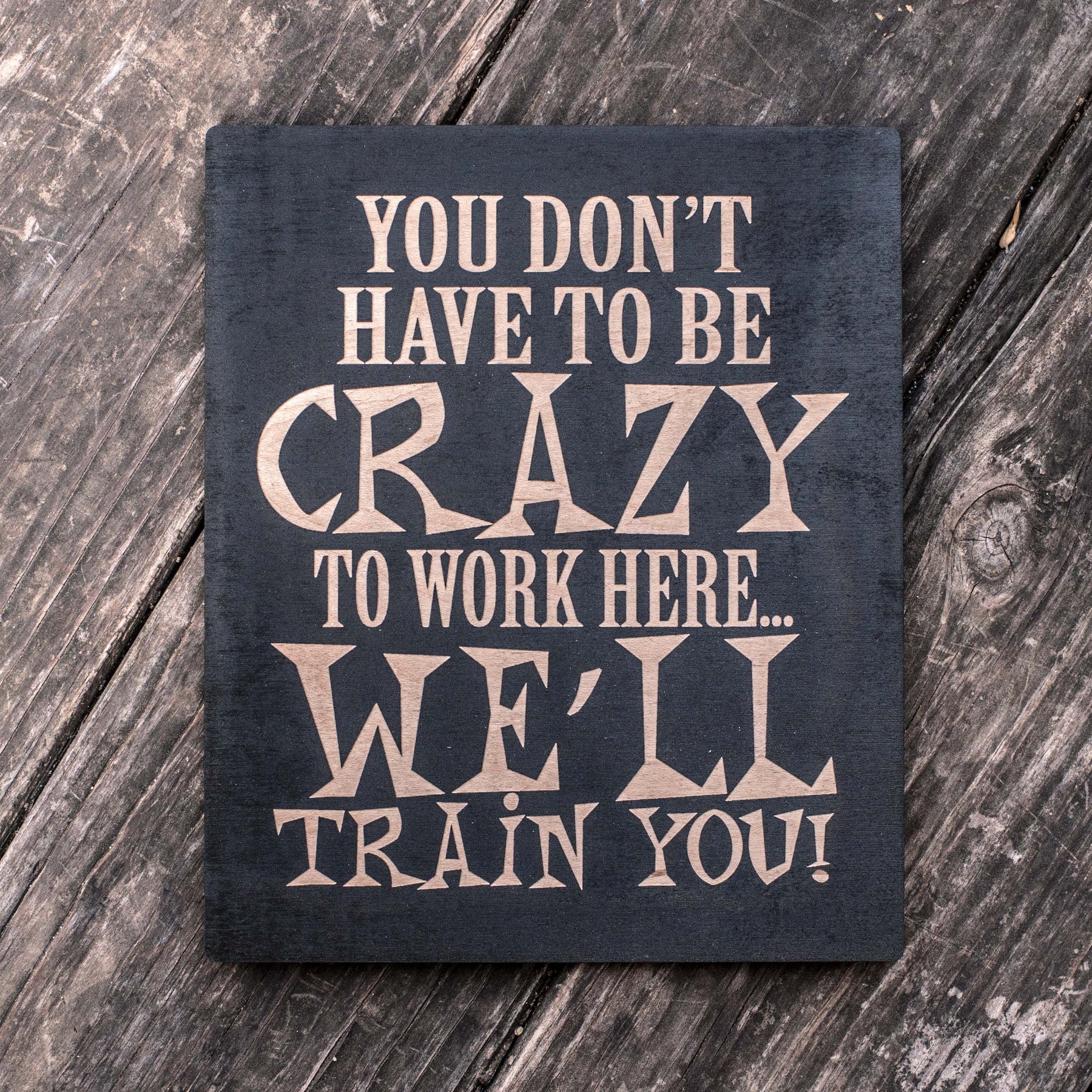 You Don't Have to be Crazy to Work Here - Black Painted Wood Sign - 9x ...