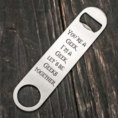 You're a Geek - Bottle Opener