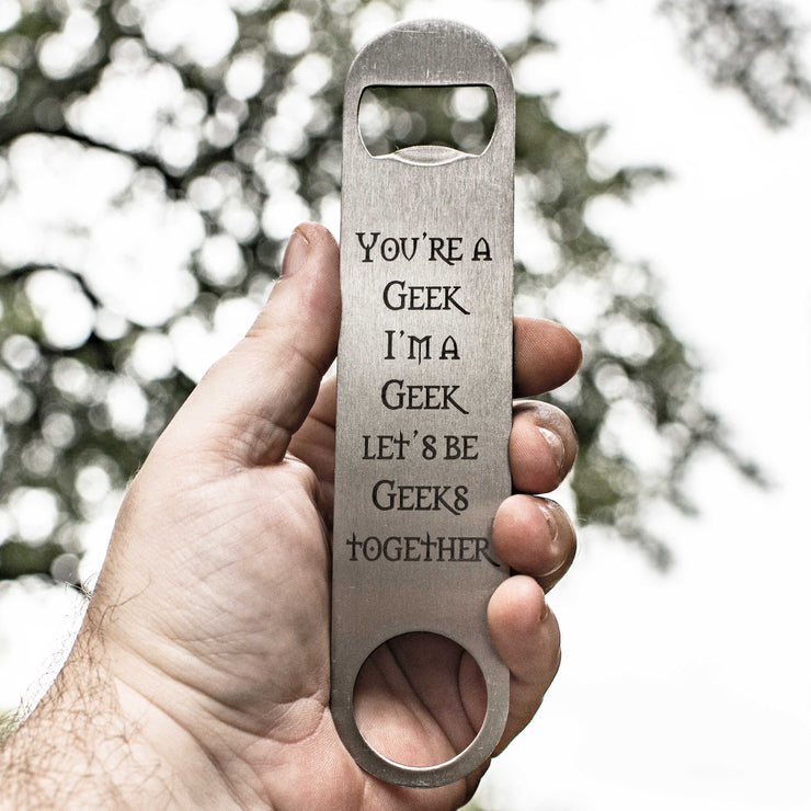 You're a Geek - Bottle Opener