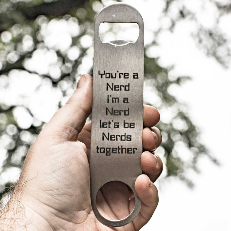 You're a Nerd - Bottle Opener