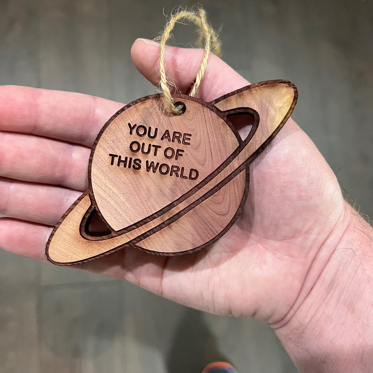 You are out of this world Saturn - Cedar Ornament