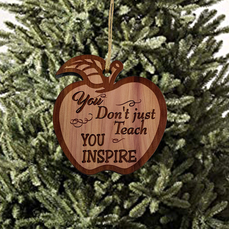 You Dont Just Teach you Inspire CEDAR Ornament