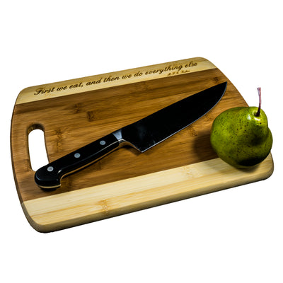 First we eat, then we do everything else Cutting Board Bamboo CTCBTT14