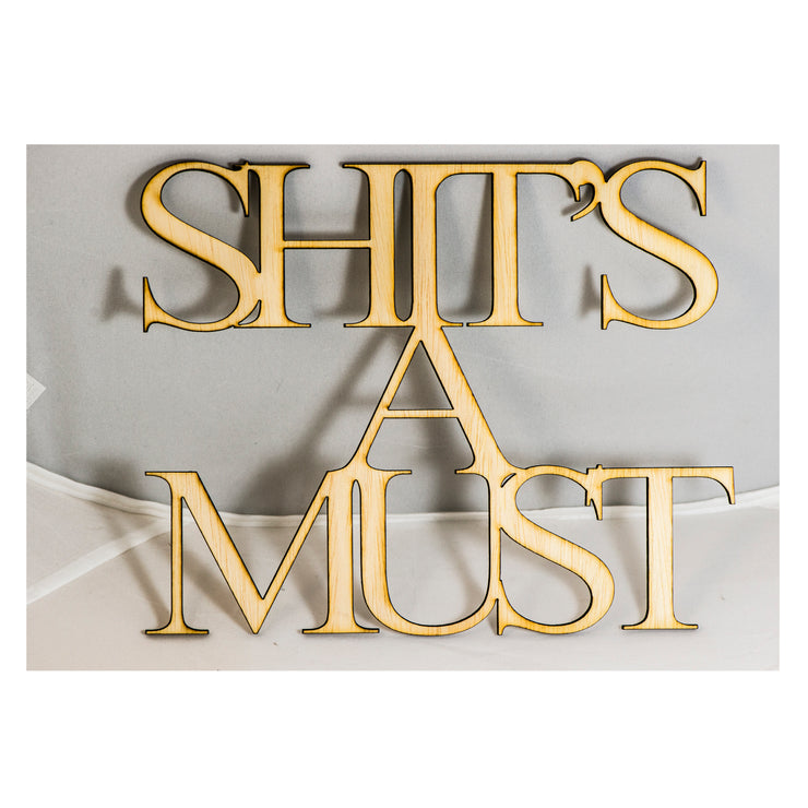 Shit's A Must - Large - Wood 10" Wide X 8" Tall Sign